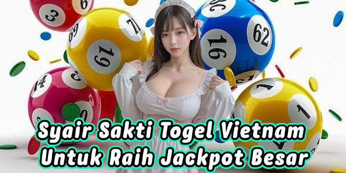 Syair Sakti Togel Vietnam Untuk Raih Jackpot Besar