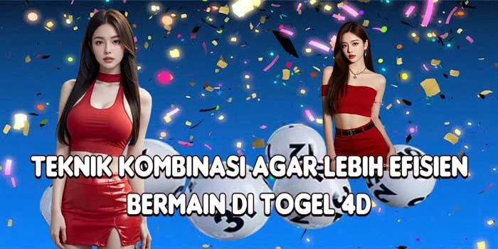 Teknik Kombinasi Agar Lebih Efisien Bermain di Togel 4D