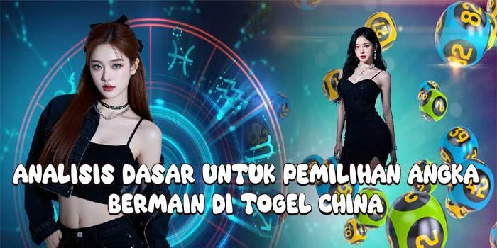 Analisis Dasar untuk Pemilihan Angka Bermain di Togel China
