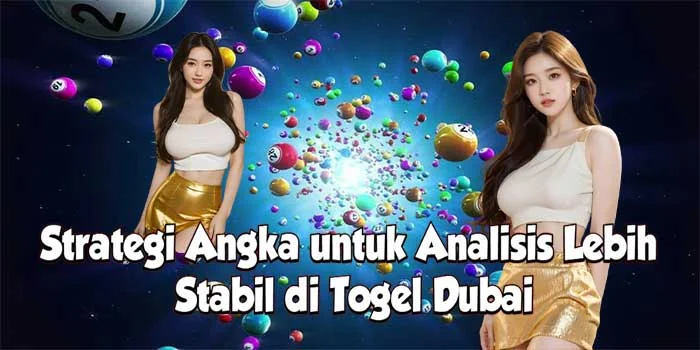 Strategi Angka untuk Analisis Lebih Stabil di Togel Dubai