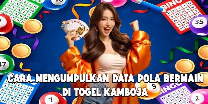 Cara Mengumpulkan Data Pola Bermain di Togel Kamboja