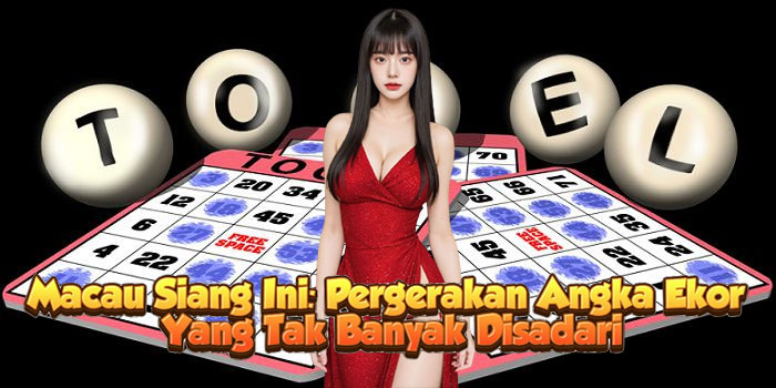 Macau Siang Ini: Pergerakan Angka Ekor Yang Tak Banyak Disadari