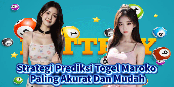 Strategi Prediksi Togel Maroko Paling Akurat Dan Mudah