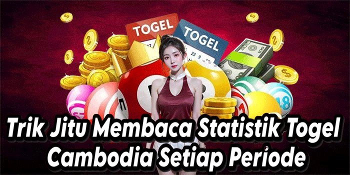 Trik Jitu Membaca Statistik Togel Cambodia Setiap Periode