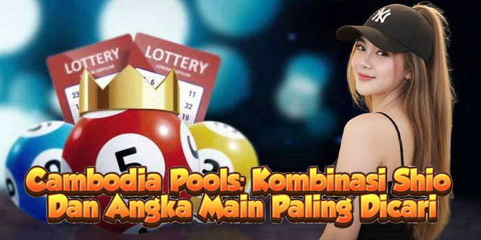 Cambodia Pools: Kombinasi Shio Dan Angka Main Paling Dicari