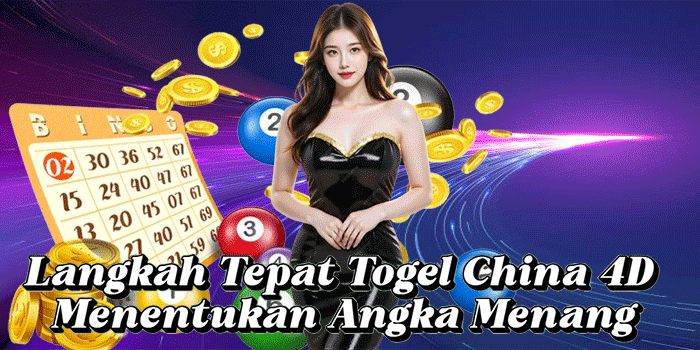 Langkah Tepat Togel China 4D Menentukan Angka Menang