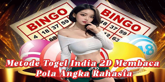 Metode Togel India 2D Membaca Pola Angka Rahasia
